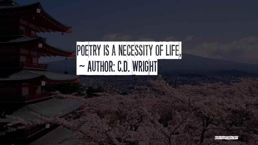 C.D. Wright Quotes: Poetry Is A Necessity Of Life,