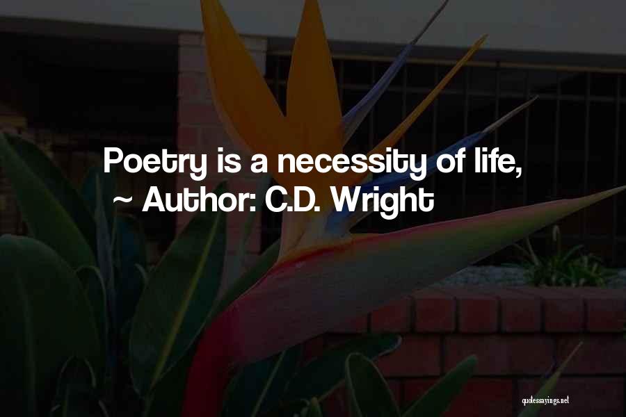 C.D. Wright Quotes: Poetry Is A Necessity Of Life,