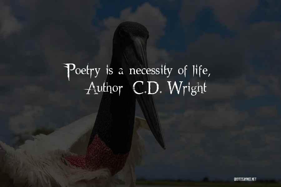 C.D. Wright Quotes: Poetry Is A Necessity Of Life,