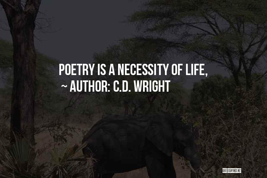 C.D. Wright Quotes: Poetry Is A Necessity Of Life,