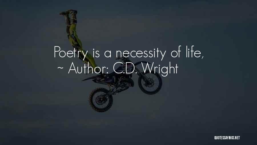 C.D. Wright Quotes: Poetry Is A Necessity Of Life,