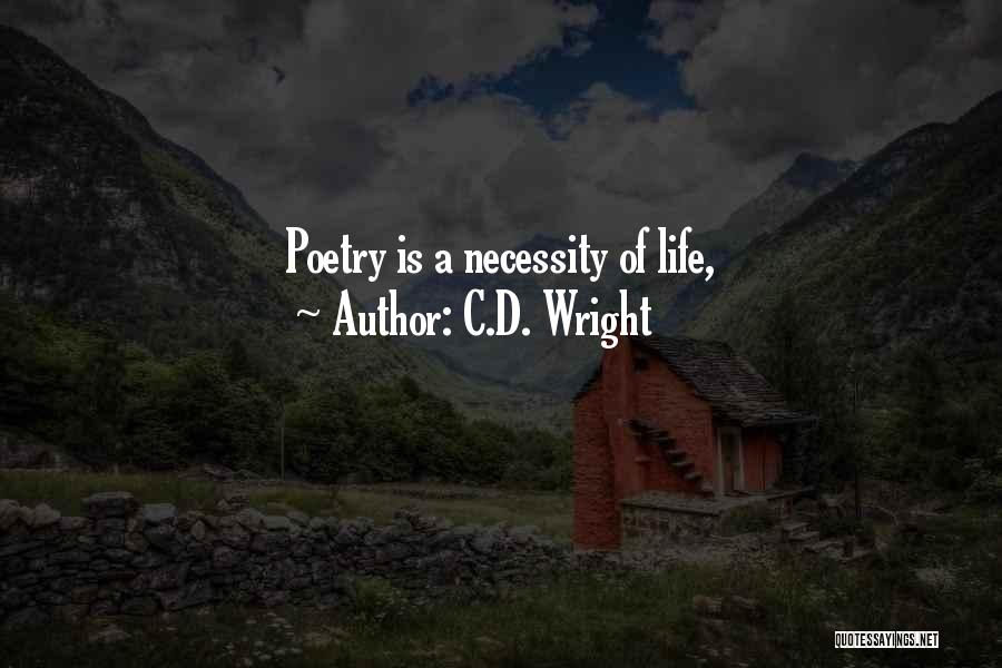 C.D. Wright Quotes: Poetry Is A Necessity Of Life,