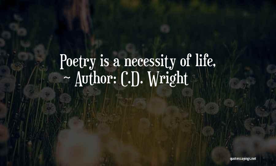 C.D. Wright Quotes: Poetry Is A Necessity Of Life,