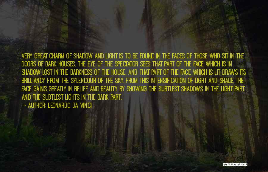 Leonardo Da Vinci Quotes: Very Great Charm Of Shadow And Light Is To Be Found In The Faces Of Those Who Sit In The