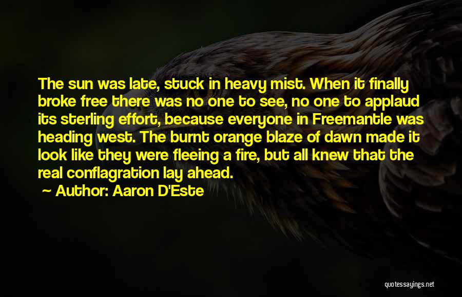 Aaron D'Este Quotes: The Sun Was Late, Stuck In Heavy Mist. When It Finally Broke Free There Was No One To See, No