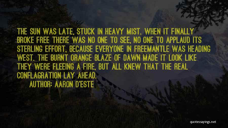 Aaron D'Este Quotes: The Sun Was Late, Stuck In Heavy Mist. When It Finally Broke Free There Was No One To See, No