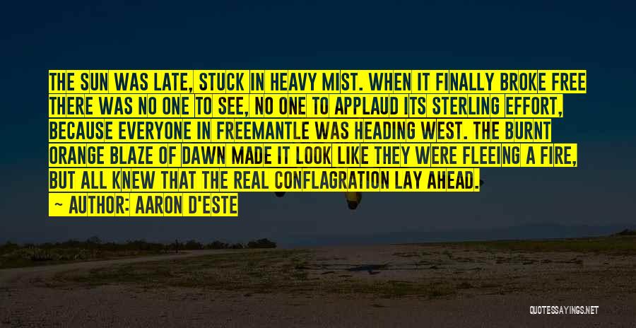 Aaron D'Este Quotes: The Sun Was Late, Stuck In Heavy Mist. When It Finally Broke Free There Was No One To See, No