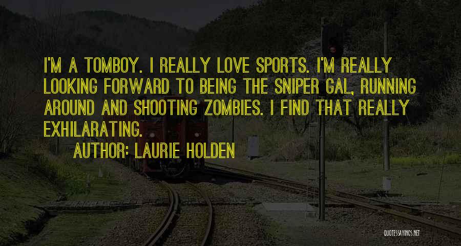 Laurie Holden Quotes: I'm A Tomboy. I Really Love Sports. I'm Really Looking Forward To Being The Sniper Gal, Running Around And Shooting