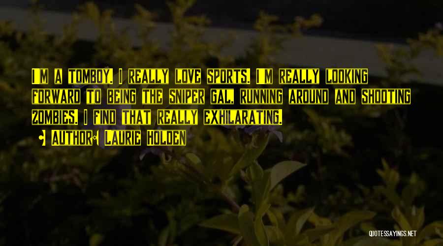 Laurie Holden Quotes: I'm A Tomboy. I Really Love Sports. I'm Really Looking Forward To Being The Sniper Gal, Running Around And Shooting