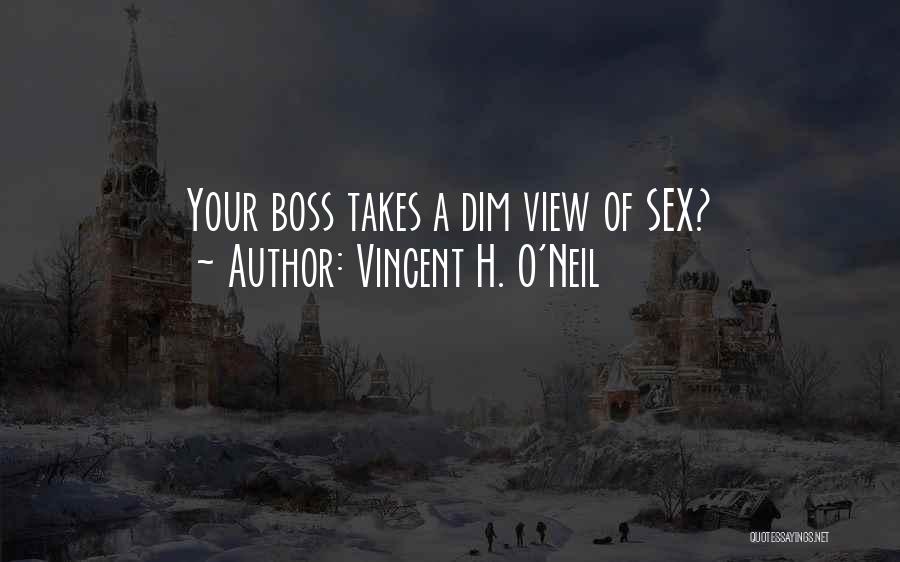 Vincent H. O'Neil Quotes: Your Boss Takes A Dim View Of Sex?