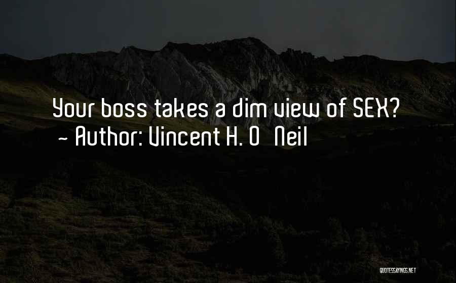 Vincent H. O'Neil Quotes: Your Boss Takes A Dim View Of Sex?