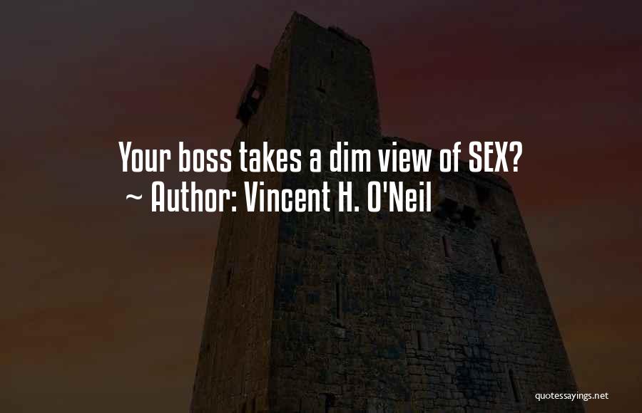 Vincent H. O'Neil Quotes: Your Boss Takes A Dim View Of Sex?