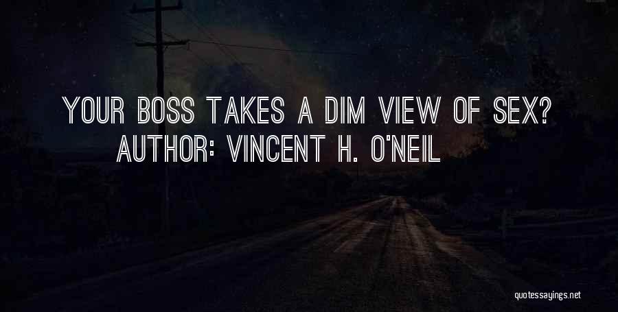 Vincent H. O'Neil Quotes: Your Boss Takes A Dim View Of Sex?