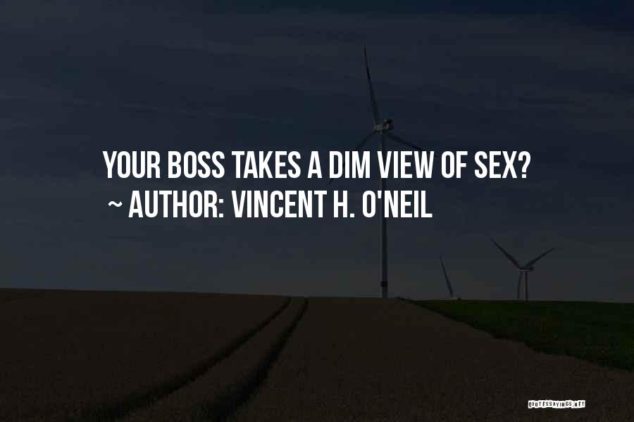 Vincent H. O'Neil Quotes: Your Boss Takes A Dim View Of Sex?