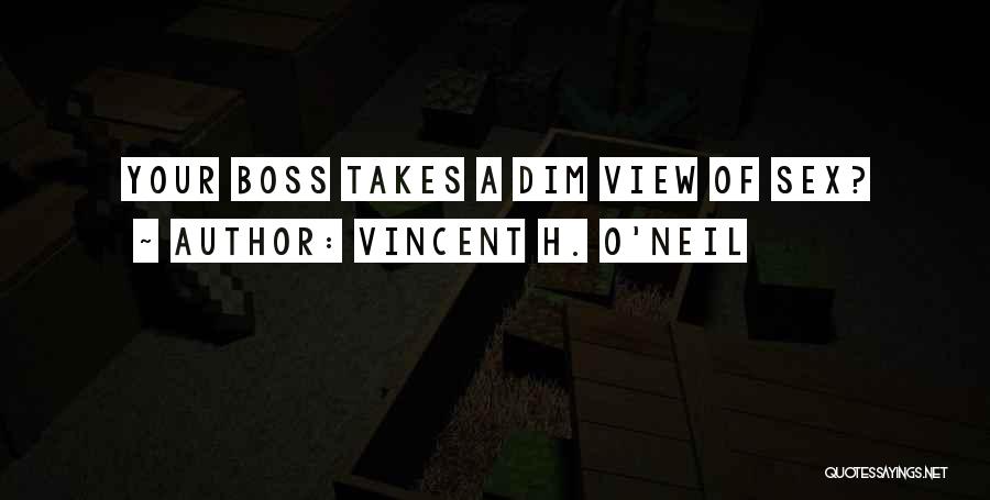 Vincent H. O'Neil Quotes: Your Boss Takes A Dim View Of Sex?