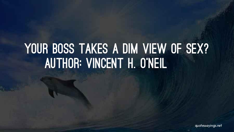 Vincent H. O'Neil Quotes: Your Boss Takes A Dim View Of Sex?