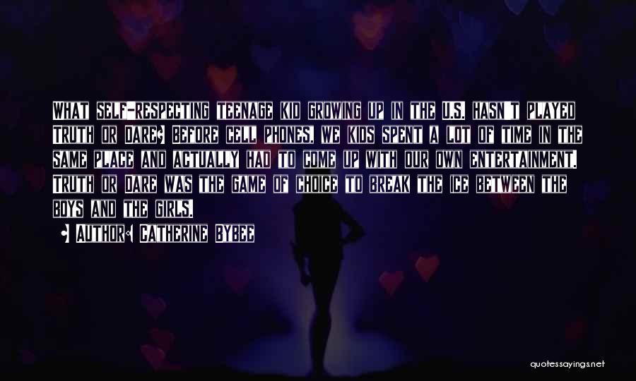 Catherine Bybee Quotes: What Self-respecting Teenage Kid Growing Up In The U.s. Hasn't Played Truth Or Dare? Before Cell Phones, We Kids Spent