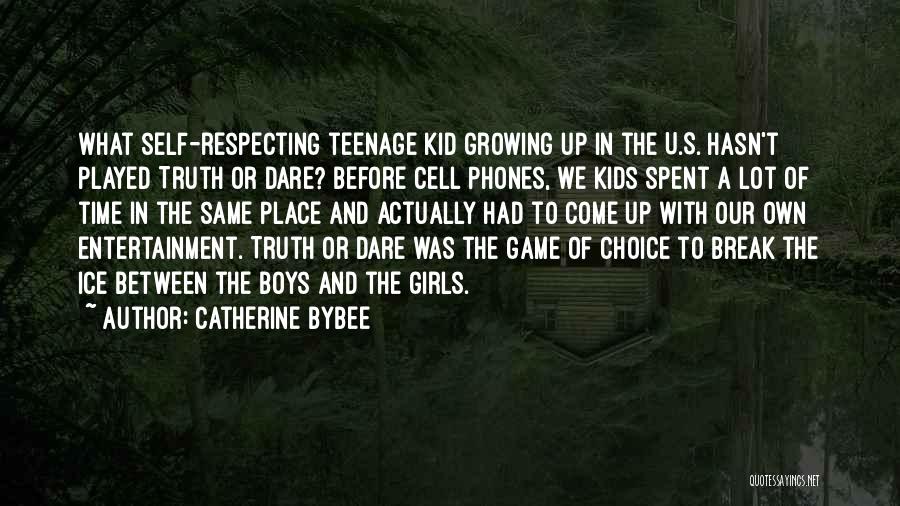 Catherine Bybee Quotes: What Self-respecting Teenage Kid Growing Up In The U.s. Hasn't Played Truth Or Dare? Before Cell Phones, We Kids Spent