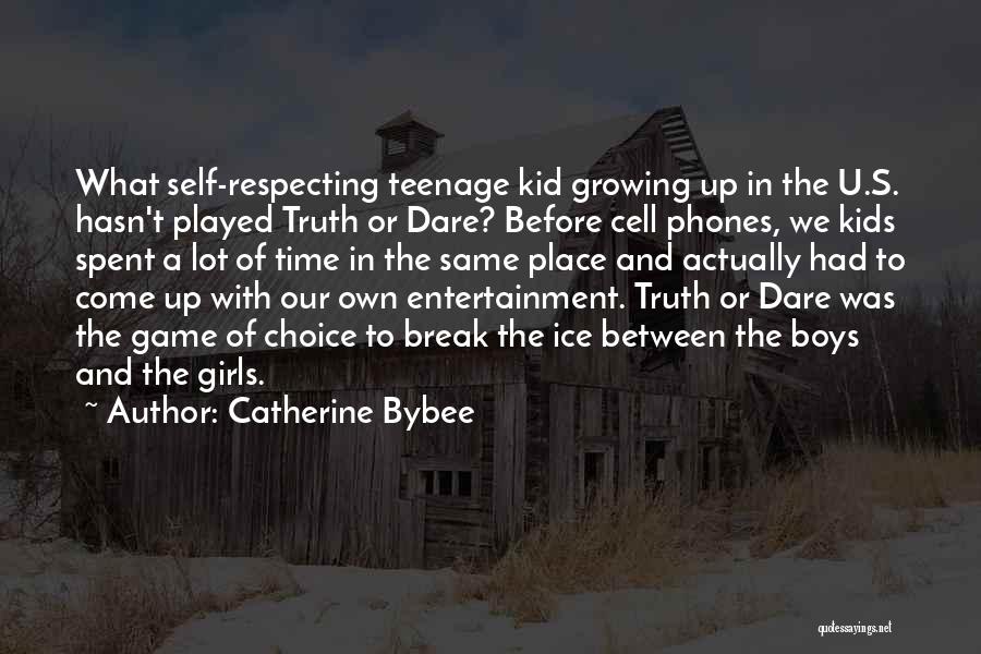 Catherine Bybee Quotes: What Self-respecting Teenage Kid Growing Up In The U.s. Hasn't Played Truth Or Dare? Before Cell Phones, We Kids Spent