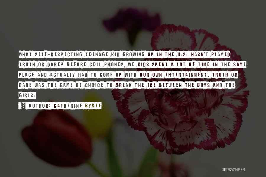 Catherine Bybee Quotes: What Self-respecting Teenage Kid Growing Up In The U.s. Hasn't Played Truth Or Dare? Before Cell Phones, We Kids Spent