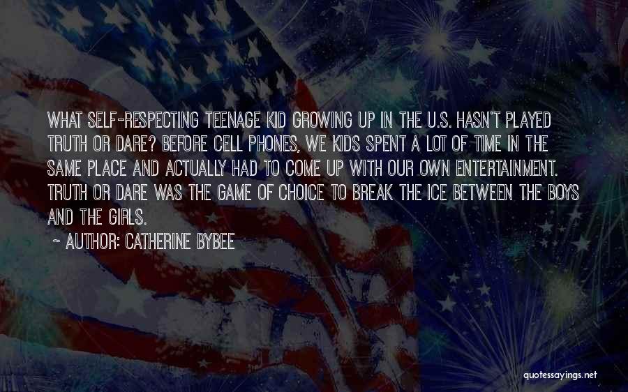 Catherine Bybee Quotes: What Self-respecting Teenage Kid Growing Up In The U.s. Hasn't Played Truth Or Dare? Before Cell Phones, We Kids Spent