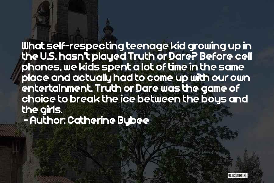 Catherine Bybee Quotes: What Self-respecting Teenage Kid Growing Up In The U.s. Hasn't Played Truth Or Dare? Before Cell Phones, We Kids Spent
