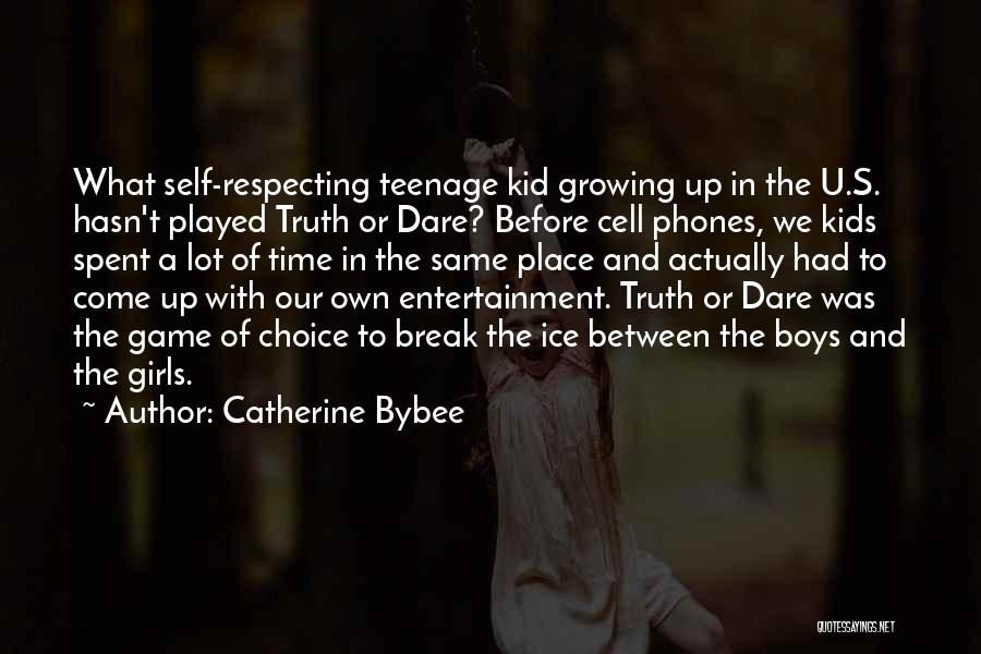 Catherine Bybee Quotes: What Self-respecting Teenage Kid Growing Up In The U.s. Hasn't Played Truth Or Dare? Before Cell Phones, We Kids Spent