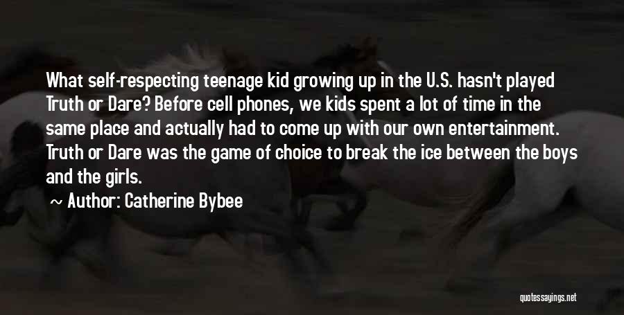 Catherine Bybee Quotes: What Self-respecting Teenage Kid Growing Up In The U.s. Hasn't Played Truth Or Dare? Before Cell Phones, We Kids Spent