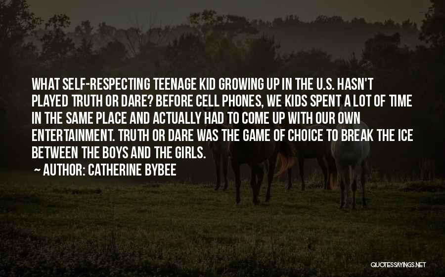 Catherine Bybee Quotes: What Self-respecting Teenage Kid Growing Up In The U.s. Hasn't Played Truth Or Dare? Before Cell Phones, We Kids Spent