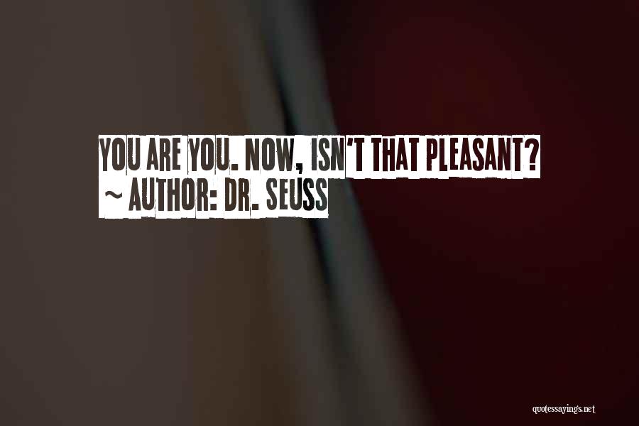 Dr. Seuss Quotes: You Are You. Now, Isn't That Pleasant?
