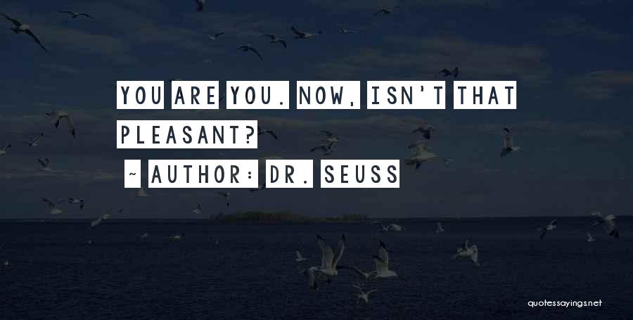 Dr. Seuss Quotes: You Are You. Now, Isn't That Pleasant?