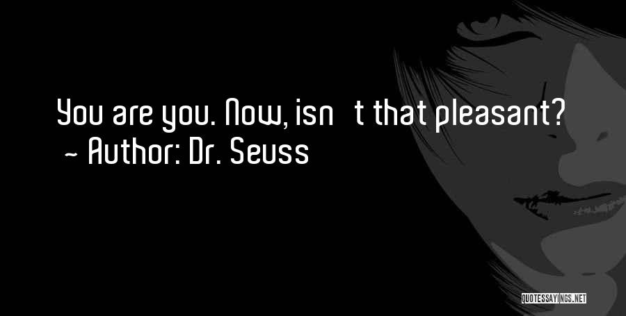 Dr. Seuss Quotes: You Are You. Now, Isn't That Pleasant?