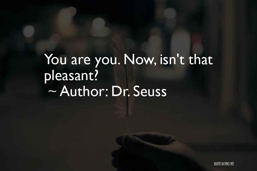 Dr. Seuss Quotes: You Are You. Now, Isn't That Pleasant?