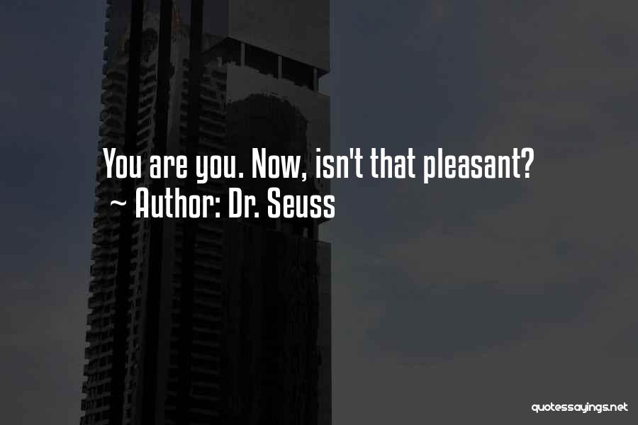 Dr. Seuss Quotes: You Are You. Now, Isn't That Pleasant?