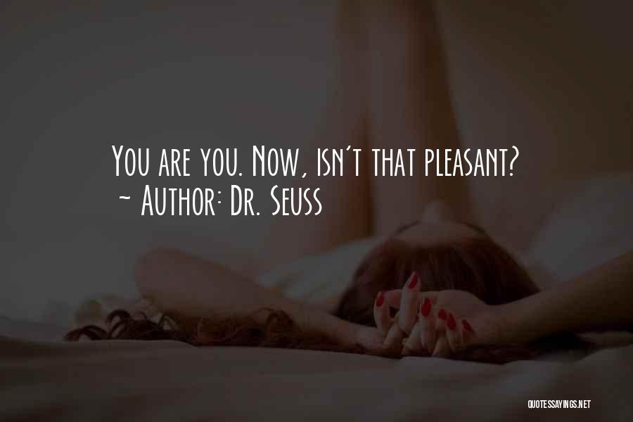 Dr. Seuss Quotes: You Are You. Now, Isn't That Pleasant?