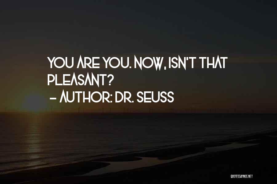 Dr. Seuss Quotes: You Are You. Now, Isn't That Pleasant?