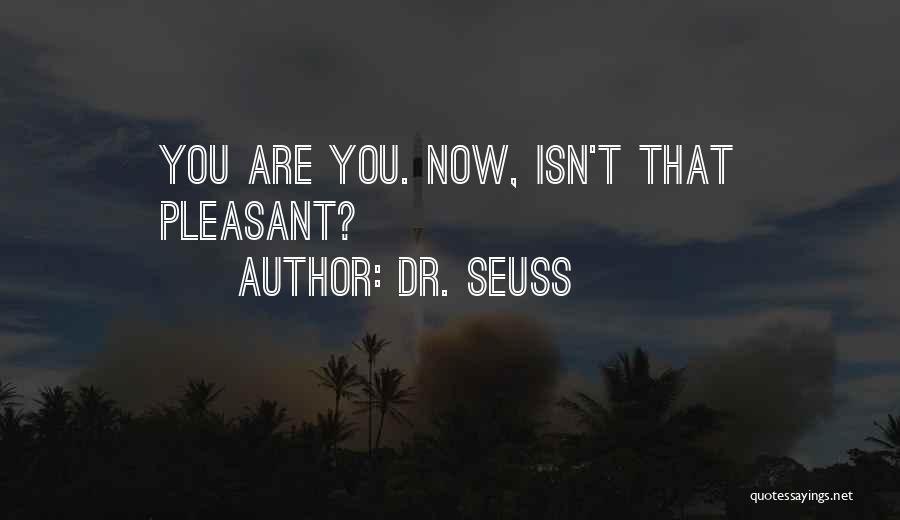 Dr. Seuss Quotes: You Are You. Now, Isn't That Pleasant?