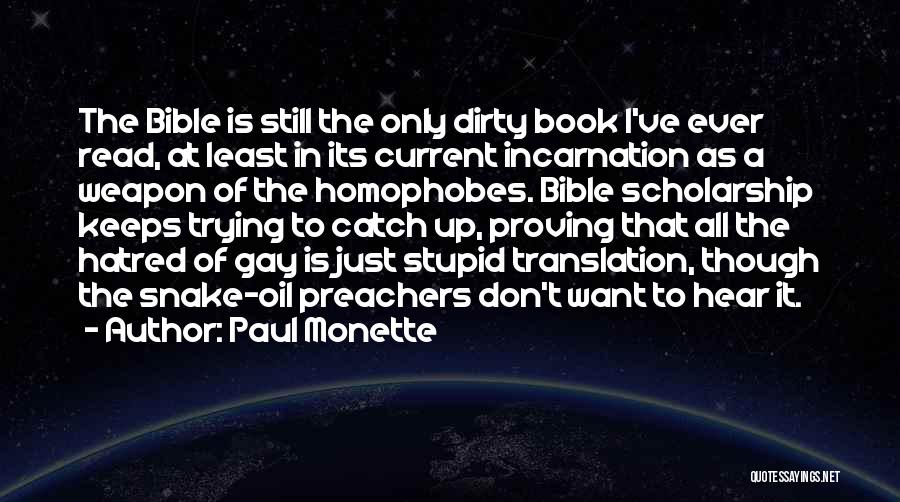 Paul Monette Quotes: The Bible Is Still The Only Dirty Book I've Ever Read, At Least In Its Current Incarnation As A Weapon