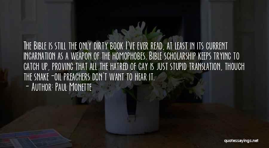 Paul Monette Quotes: The Bible Is Still The Only Dirty Book I've Ever Read, At Least In Its Current Incarnation As A Weapon