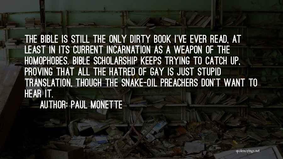 Paul Monette Quotes: The Bible Is Still The Only Dirty Book I've Ever Read, At Least In Its Current Incarnation As A Weapon