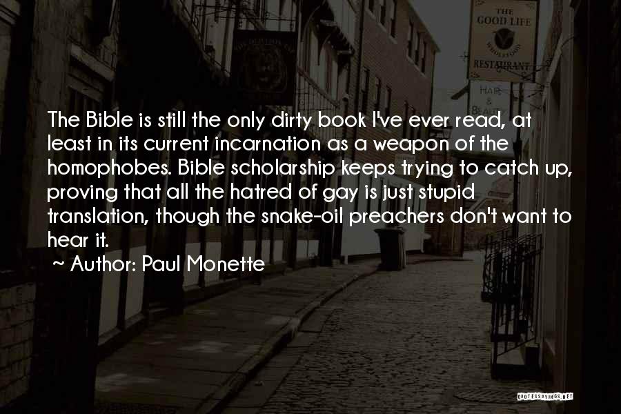 Paul Monette Quotes: The Bible Is Still The Only Dirty Book I've Ever Read, At Least In Its Current Incarnation As A Weapon