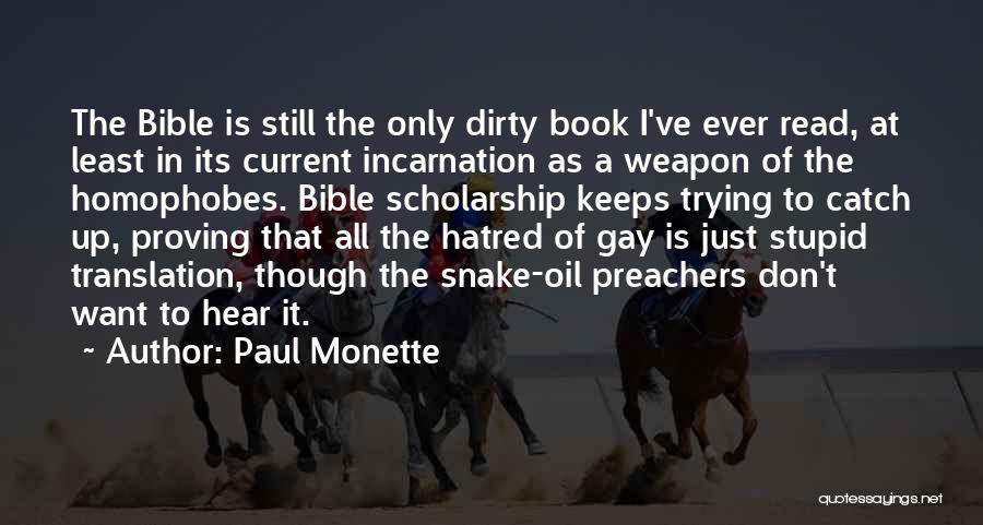 Paul Monette Quotes: The Bible Is Still The Only Dirty Book I've Ever Read, At Least In Its Current Incarnation As A Weapon