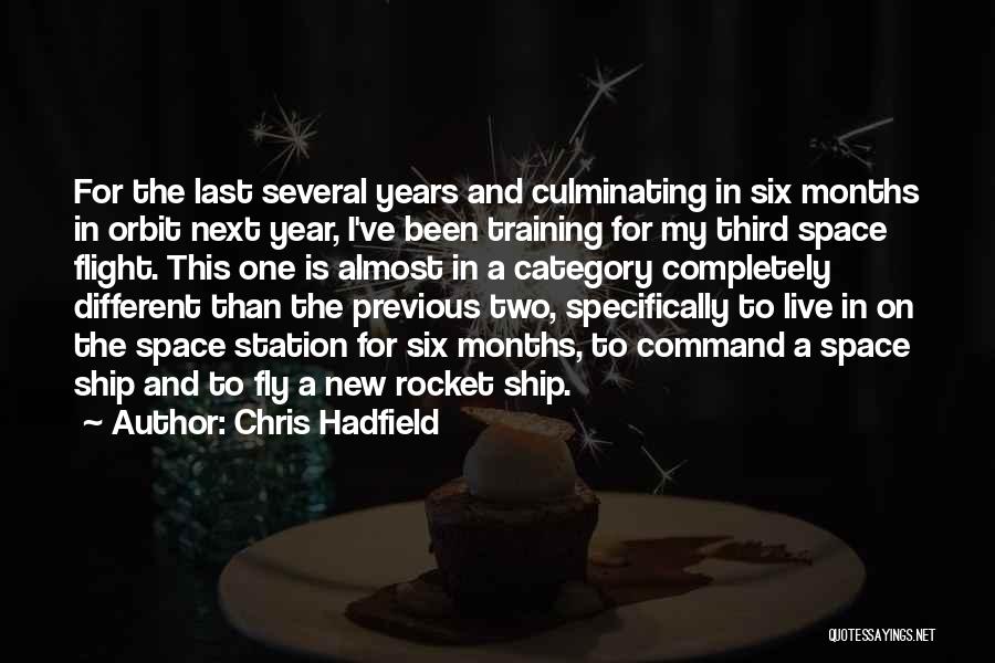 Chris Hadfield Quotes: For The Last Several Years And Culminating In Six Months In Orbit Next Year, I've Been Training For My Third