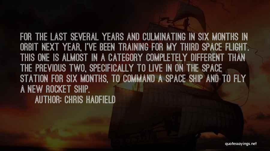 Chris Hadfield Quotes: For The Last Several Years And Culminating In Six Months In Orbit Next Year, I've Been Training For My Third