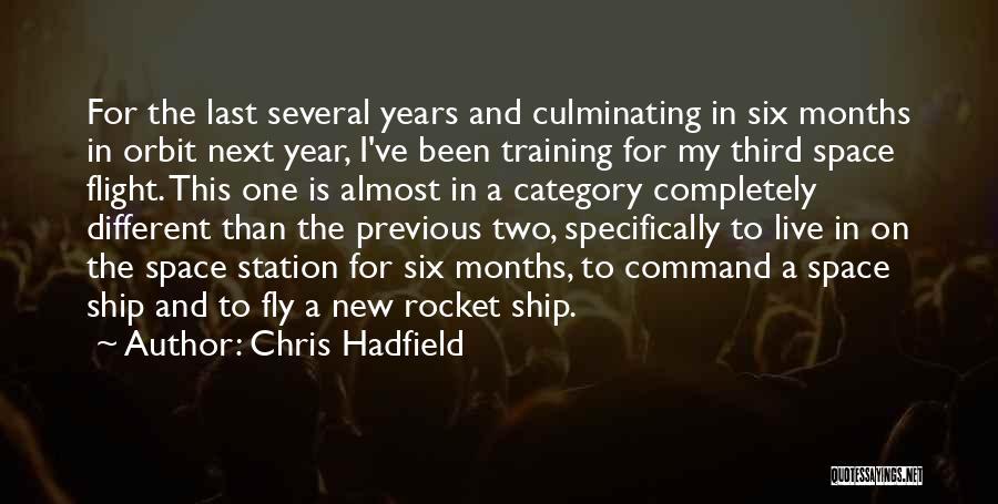 Chris Hadfield Quotes: For The Last Several Years And Culminating In Six Months In Orbit Next Year, I've Been Training For My Third