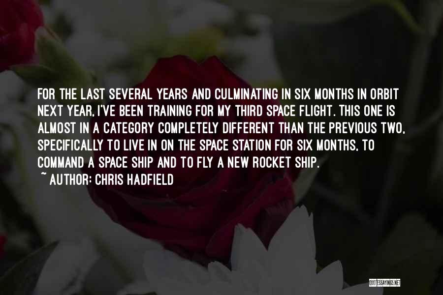 Chris Hadfield Quotes: For The Last Several Years And Culminating In Six Months In Orbit Next Year, I've Been Training For My Third