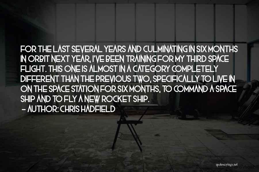 Chris Hadfield Quotes: For The Last Several Years And Culminating In Six Months In Orbit Next Year, I've Been Training For My Third