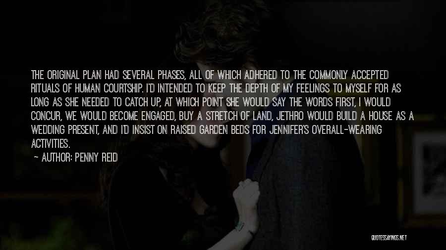 Penny Reid Quotes: The Original Plan Had Several Phases, All Of Which Adhered To The Commonly Accepted Rituals Of Human Courtship. I'd Intended