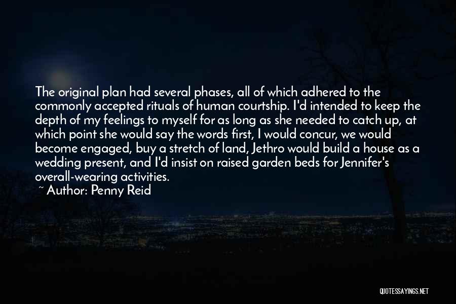 Penny Reid Quotes: The Original Plan Had Several Phases, All Of Which Adhered To The Commonly Accepted Rituals Of Human Courtship. I'd Intended