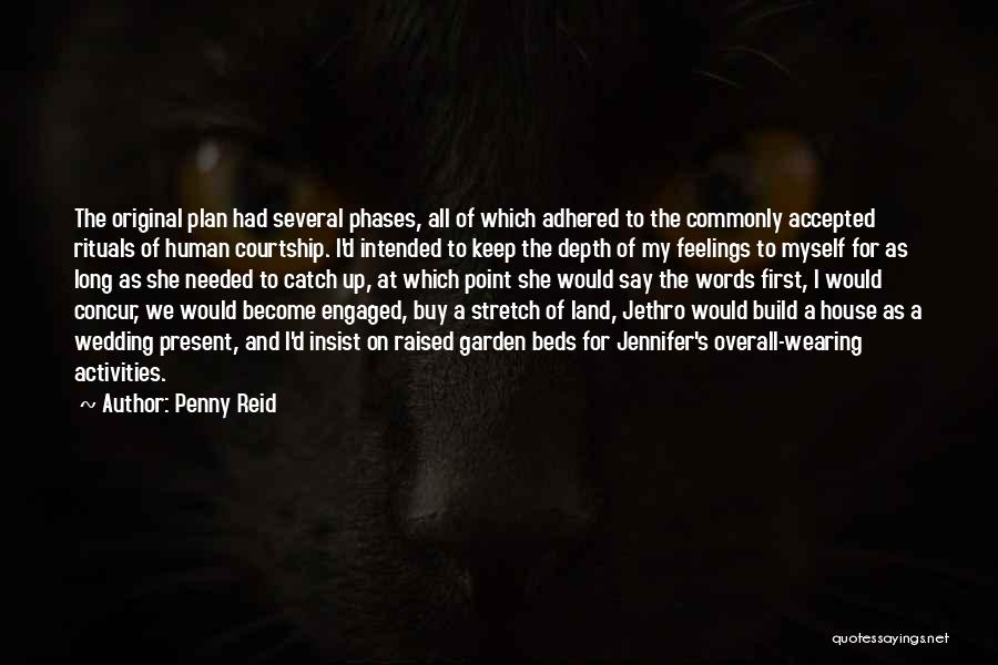 Penny Reid Quotes: The Original Plan Had Several Phases, All Of Which Adhered To The Commonly Accepted Rituals Of Human Courtship. I'd Intended